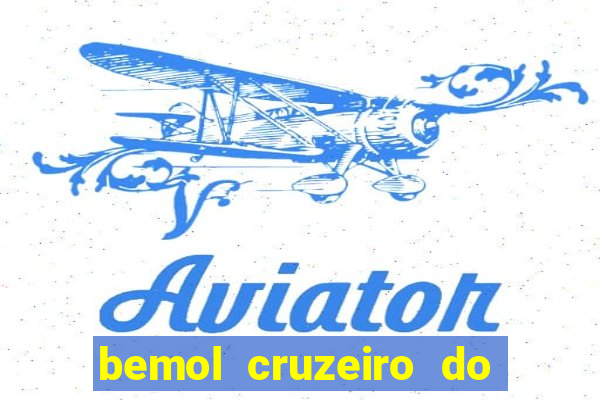 bemol cruzeiro do sul acre